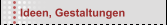 Ideen, Gestaltungen