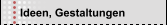 Ideen, Gestaltungen